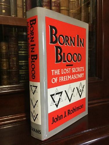 ROBINSON, JOHN J. - Born In Blood: The Lost Secrets Of Freemasonry.
