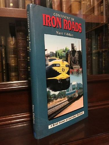 FIDDIAN, MARC. - Continent Of Iron Roads: A Brief History of Australian Railways.