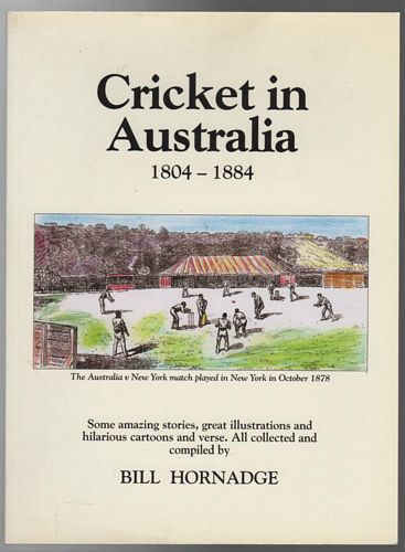 HORNADGE, BILL. - Cricket in Australia 1804 - 1884.