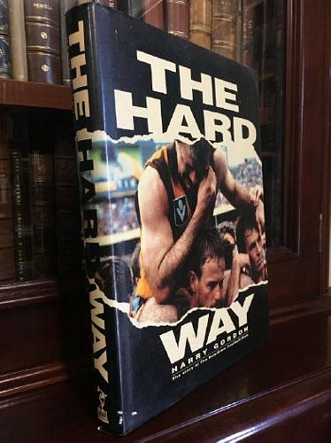 GORDON, HARRY. - The Hard Way. The Story of the Hawthorn Football Club.