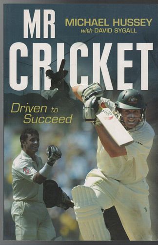 HUSSEY, MICHAEL; SYGALL, DAVID. - Mr Cricket: Driven to Succeed.