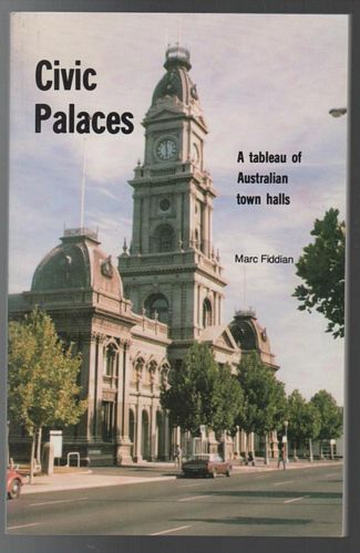 FIDDIAN, MARC. - Civic Palaces. A tableau of Australian Town Halls.