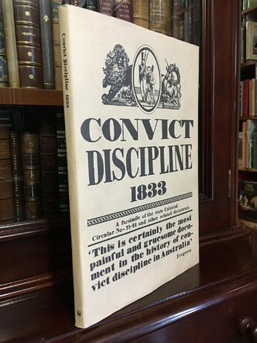  - Convict Discipline 1833. A Facsimile of the Rare Colonial Circular No. 33-48 and other Related Documents.