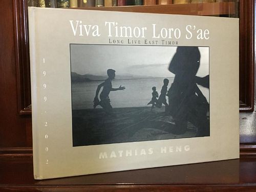 HENG, MATHIAS. - Viva Timor Loro S'ae: Long Live East Timor 1999-2002.