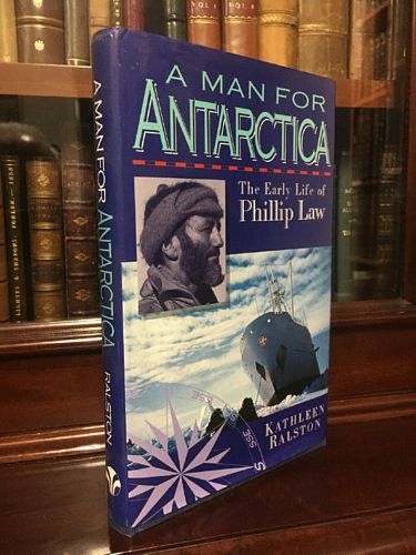 RALSTON. KATHLEEN. - A Man For Antarctica: The Early Life of Phillip Law.