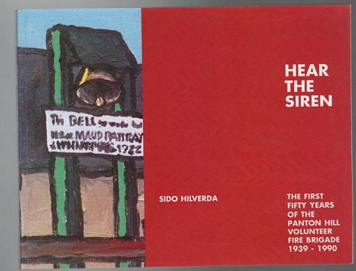 HILVERDA, SIDO. - Hear The Siren: The First Fifty Years of the Panton Hill Volunteer Fire Brigade 1939-1990.