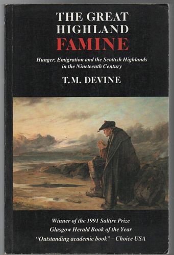 DEVINE, T. M. - The Great Highland Famine: Hunger, Emigration and the Scottish Highlands in the Nineteenth Century.