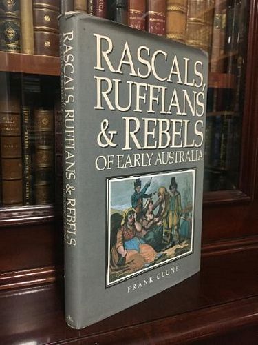 CLUNE, FRANK. - Rascals, Ruffians and Rebels of Early Australia.