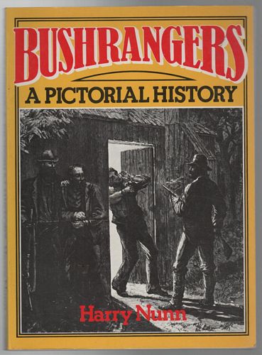 NUNN, HARRY. - Bushrangers. A Pictorial History.
