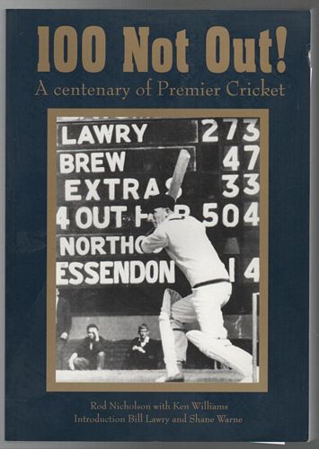 NICHOLSON, ROD; WILLIAMS, KEN. - 100 Not Out! A Centenary of Premier Cricket. 1906-2006.