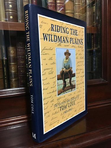 COLE, TOM. - Riding the Wildman Plains. The Letters and Diaries of Tom Cole 1923 - 1943.