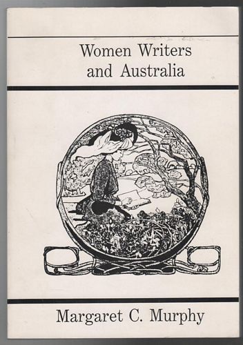 MURPHY, MARGARET C. - Women Writers and Australia: A Bibliography of Fiction, 19th Century to 1987.