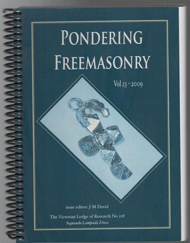 DAVID, J. M; Editor. - Pondering Freemasonry. (Transactions of The Victorian Lodge of Research No. 218. Volume 23)