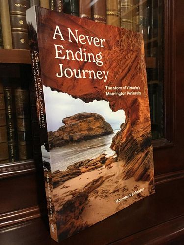 GORDON, MALCOLM H. B. - A Never Ending Journey: The Story of Victoria's Mornington Peninsula.