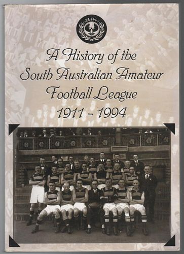 BLOCH, FRED. - A History of the South Australian Amateur Football League 1911 - 1994.