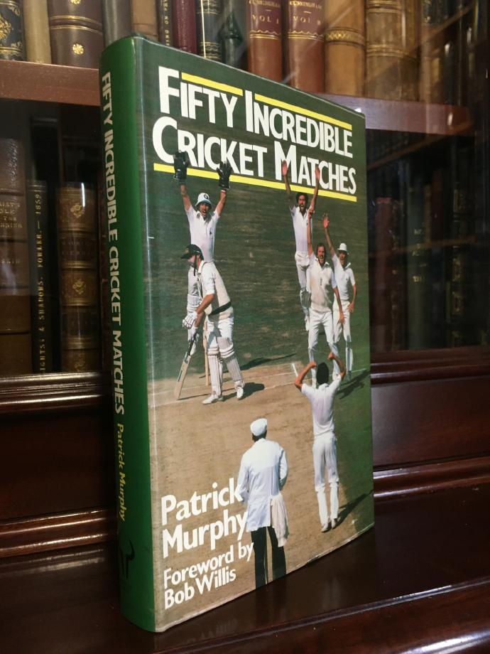 MURPHY, PATRICK. - Fifty Incredible Cricket Matches.
