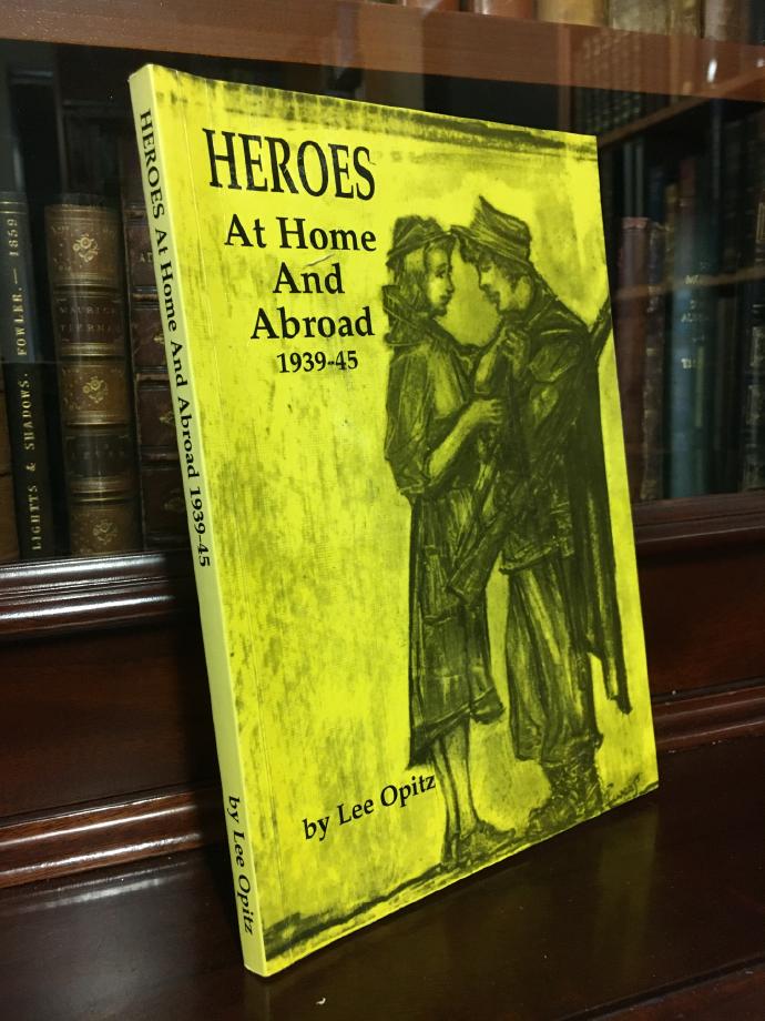 OPITZ, LEE. - Heroes At Home And Abroad 1939-45.