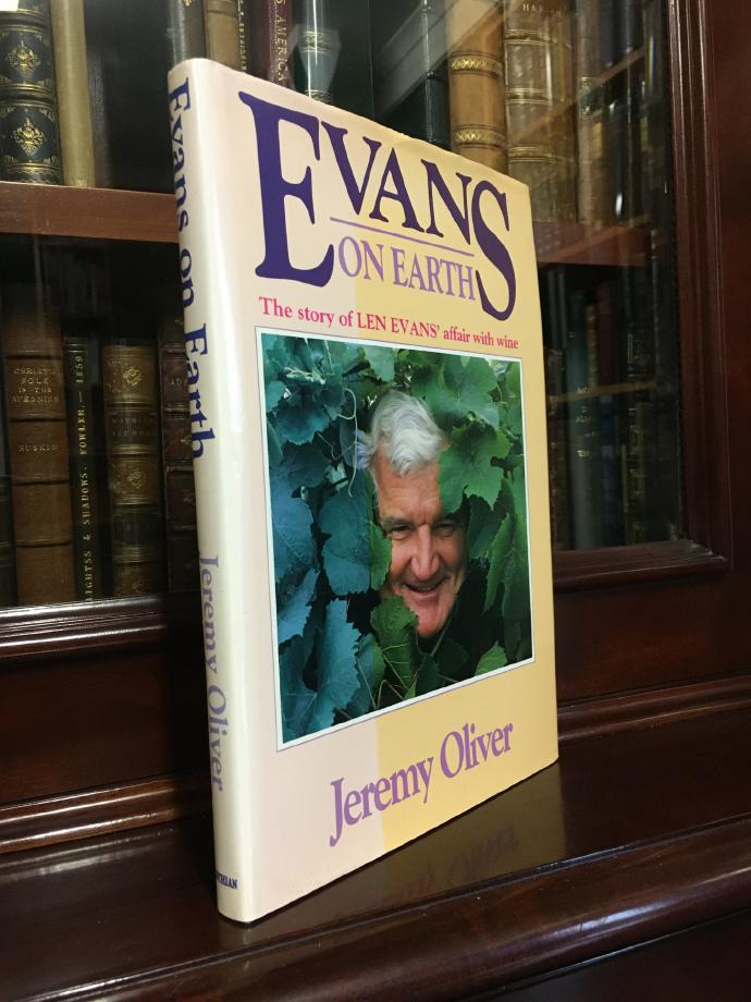 OLIVER, JEREMY. - Evans On Earth: The Story of Len Evans' Affair with Wine.