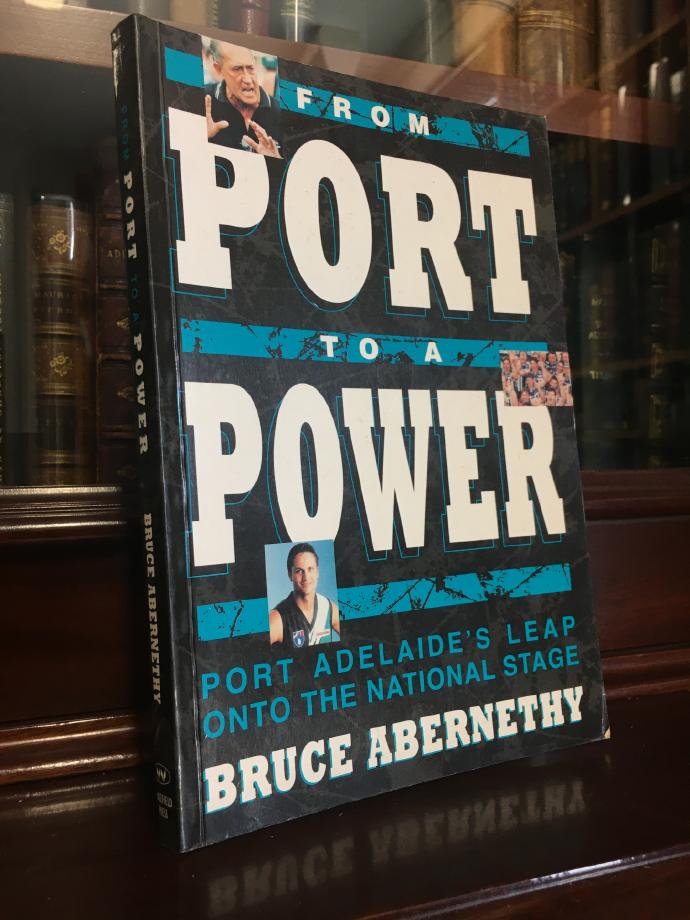 ABERNETHY, BRUCE. - From Port To A Power: Port Adelaide's Leap Onto The National Stage.