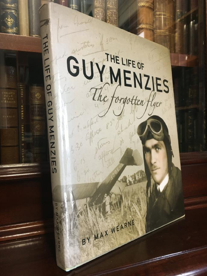WEARNE, MAX. - The Life of Guy Menzies: The Forgotten Flyer.
