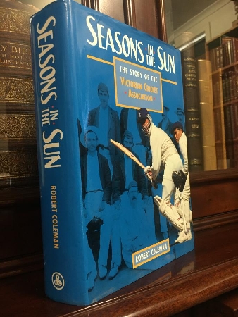COLEMAN, ROBERT. - Seasons In The Sun. The Story Of The Victorian Cricket Association.