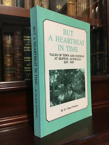 NOTMAN, G. CLAUD. - But A Heartbeat In Time. Tales Of Town And Stations At Skipton, Australia 1839-1989.