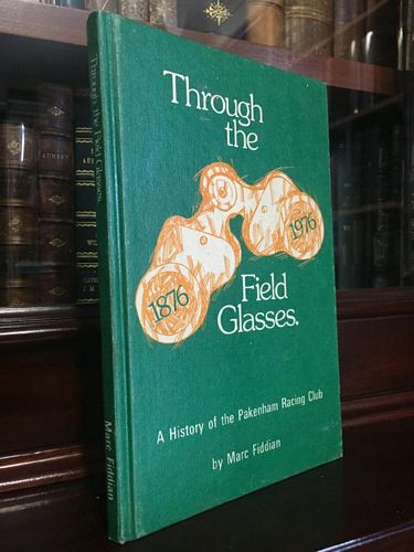 FIDDIAN, MARC. - Through the Field Glasses A History of the Pakenham Racing Club.