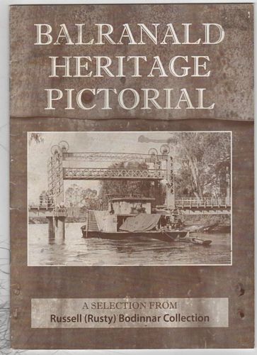 BODINNAR, RUSSELL (Rusty). - Balranald Heritage Pictorial: A Selection From Russell (Rusty) Bodinnar Collection.