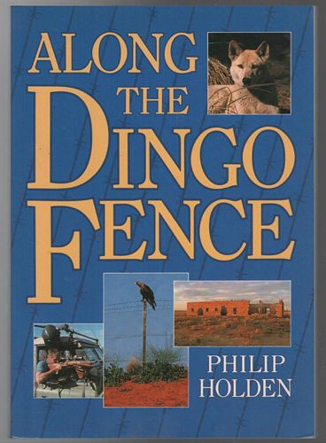 HOLDEN, PHILIP. - Along The Dingo Fence.