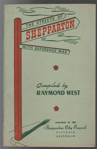 WEST, RAYMOND; Compiler. - The Streets Of Shepparton With Reference Map. Also the Origins and Meanings of the Names of the City, Wards, Streets, Parks and Rivers.
