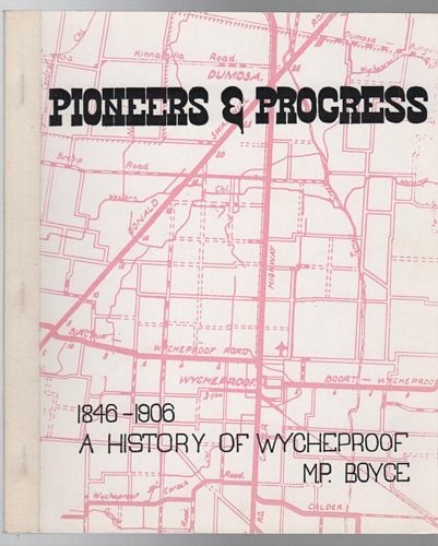 BOYCE, M. P. - Pioneers & Progress. 1846-1906. A History of Wycheproof.