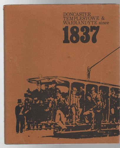 DONCASTER-TEMPLESTOWE HISTORICAL SOCIETY; Compiler. - Doncaster Templestowe & Warrandyte since 1837 A short history.