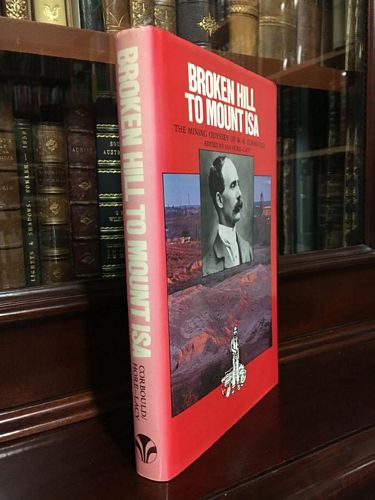 HORE-LACY, IAN; Editor and Annotator. - Broken Hill To Mount Isa. The Mining Odyssey of W.H. Corbould.