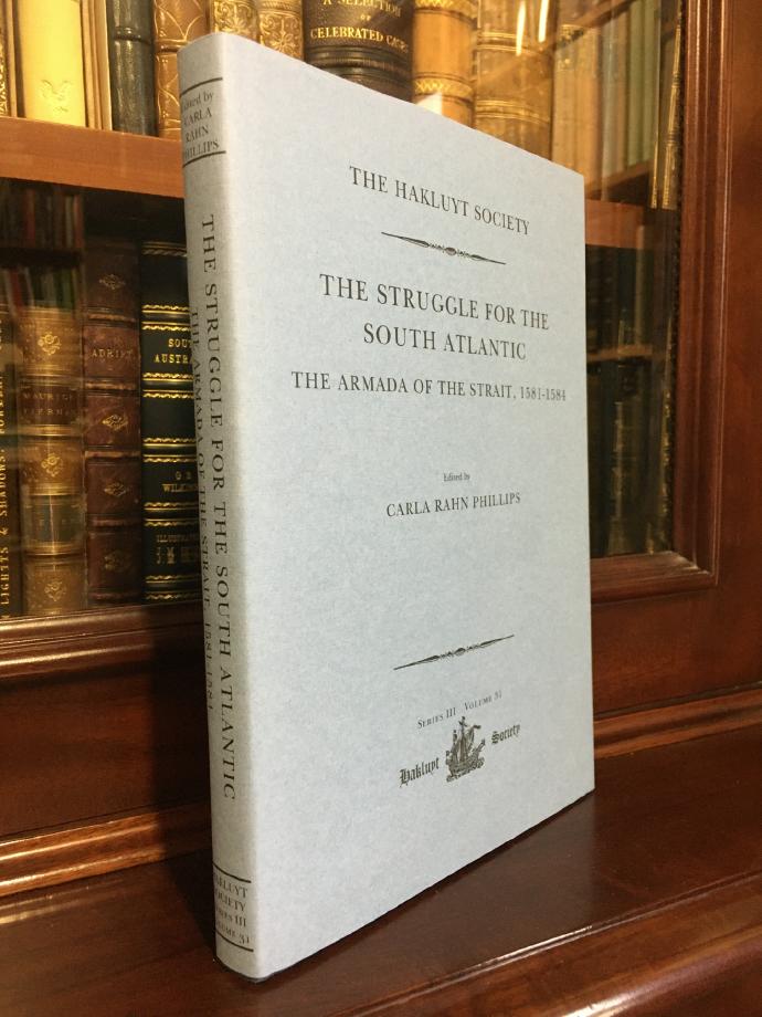 PHILLIPS, CARLA RAHN; Editor. - The Struggle For The South Atlantic The Armada of the Strait, 1581-1584. The Hakluyt Society Series III. Volume 31.