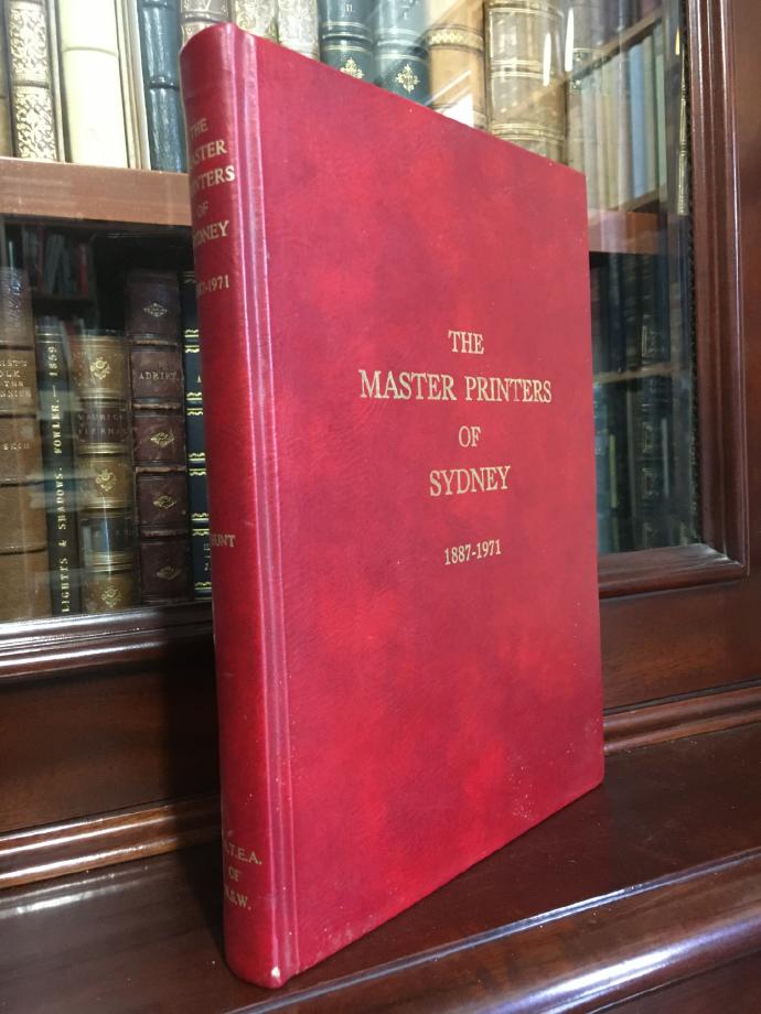 HUNT, HAROLD. - The Master Printers Of Sydney 1887-1971. The Story of The Printing and Allied Trade's Employer's Association of New South Wales, 1887-1971.