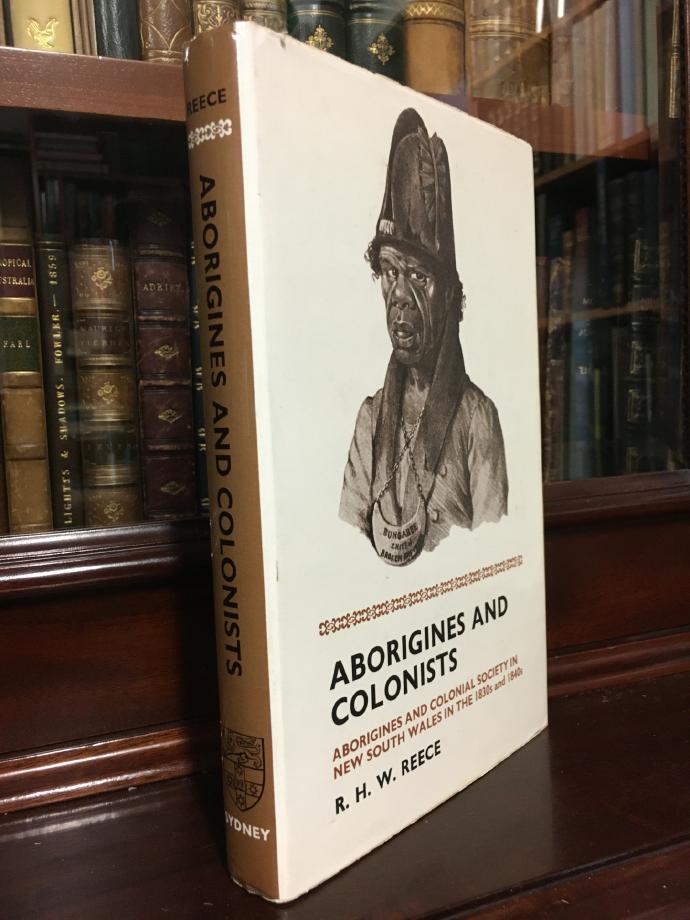 REECE, R. H. W. - Aborigines and Colonists. Aborigines And Colonial Society In New South Wales In The 1830s And 1840s.