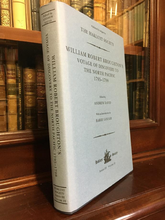 DAVID, ANDREW; Editor. - William Robert Broughton's Voyage Of Discovery To The North Pacific 1795-1798. [ The Hakluyt Society. Series III. Volume 22. ].