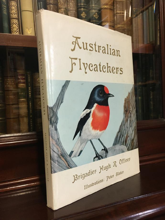 OFFICER, BRIGADIER HUGH R. - Australian Flycatchers And Their Allies.