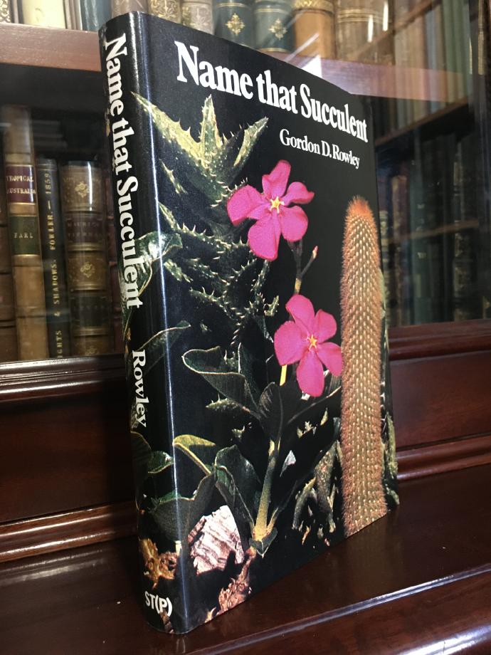 ROWLEY, GORDON D. - Name That Succulent: Keys to the Families and Genera of Succulent Plants in Cultivation.