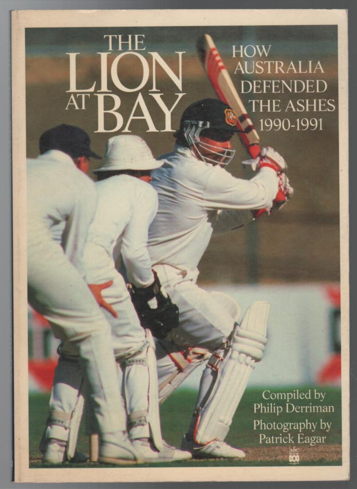 DERRIMAN, PHILIP; Compiler. - The Lion At Bay: How Australia Defended The ashes 1990-1991.