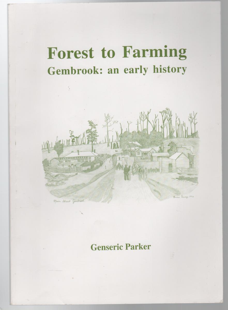 PARKER, GENSERIC. - Forest to Farming Gembrook: An Early History.