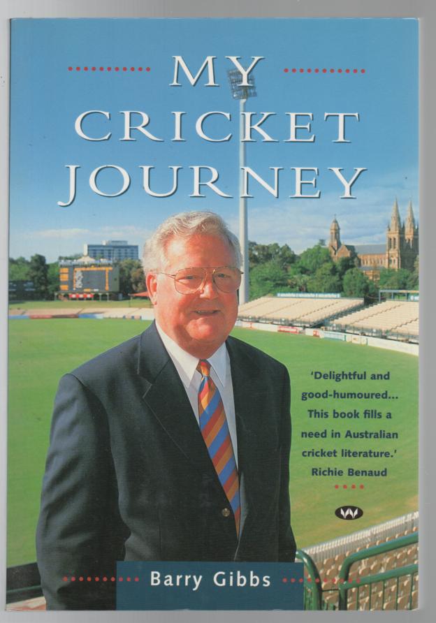 GIBBS, BARRY. - My Cricket Journey.