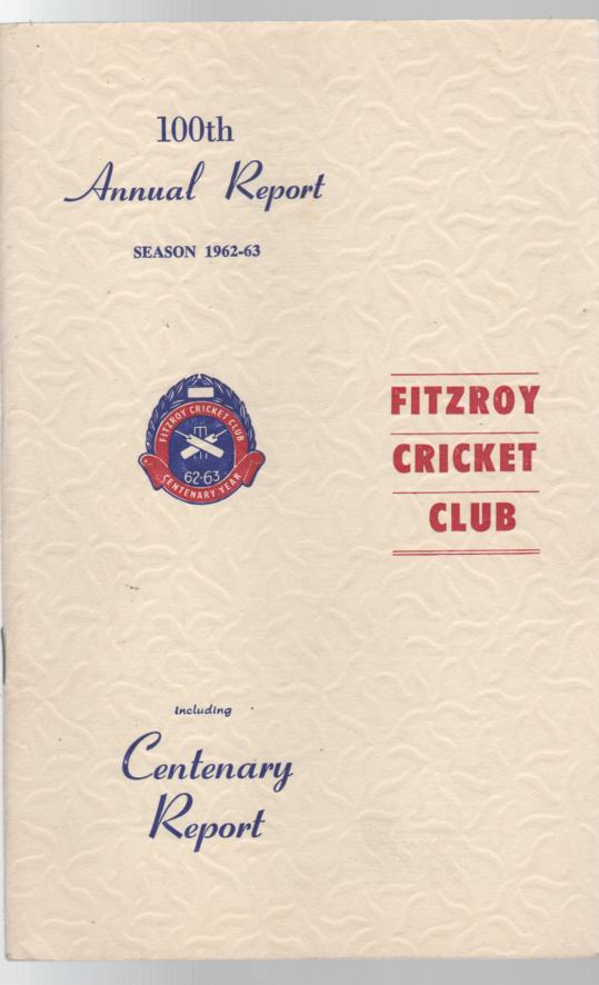 FITZROY CRICKET CLUB. - 100 th Annual Report Season 1962-63 Fitzroy Cricket Club.