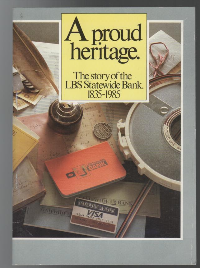FERRALL, R. A. - A proud Heritage. the Story of the LSB Bank 1835-1985.
