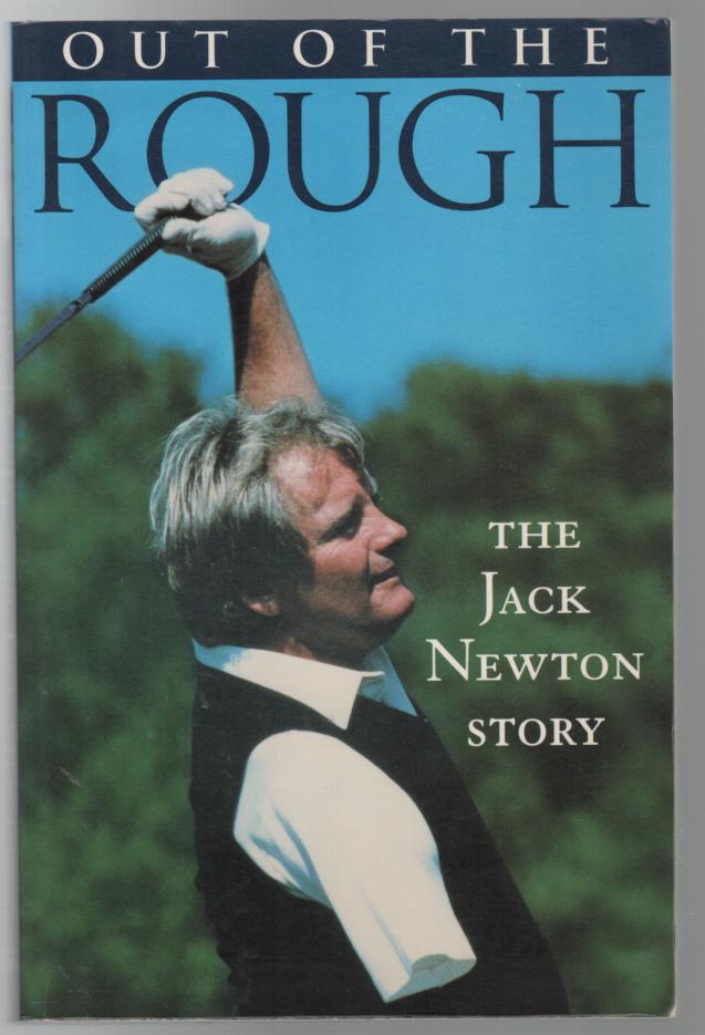 NEWTON, JACK; STONE, PETER. - Out Of The Rough The Jack Newton Story.