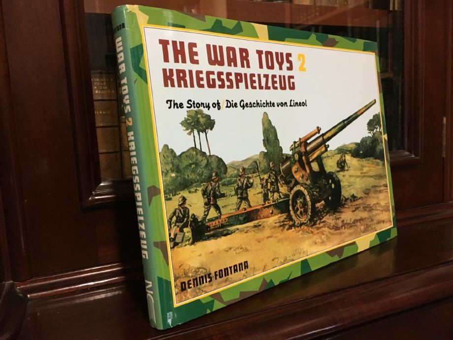 FONTANA, DENNIS. - The War Toys 2: Kriegsspielzeug: the Story of / Die Geschichte von Lineol.