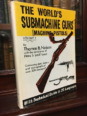 NELSON, THOMAS B. - The World's Submachine Guns (Machine Pistols) Volume 1. 1915 - 1963.