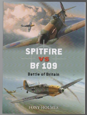 HOLMES, TONY. - Spitfire vs Bf 109: Battle of Britain.