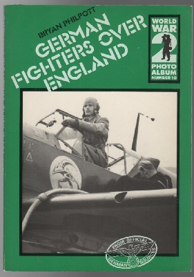PHILPOTT, BRYAN. - German Fighters Over England. (World War 2 Photo Album Number 10)