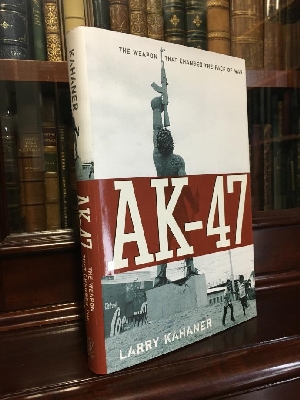 KAHANER, LARRY. - AK-47: The Weapon That Changed The Face Of War.